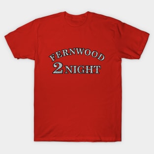 Fernwood 2 Night T-Shirt